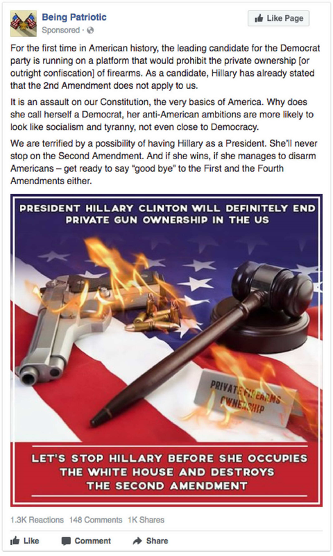 A screenshot of a Facebook ad sponsored by “Being Patriotic.” The ad suggests that “Hillary” (Clinton) does not believe in the Second Amendment and will impose “socialism” and “tyranny” on America. The image features a burning gun, a gavel, and a small burning sign that reads “Private Gun Ownership” on top of an American flag. The image text reads: “President Hillary Clinton will definitely end private gun ownership in the US” and “Let’s stop Hillary before she occupies the White House and destroys the Second Amendment.” The ad features a “Like Page” button and indicates 1.3K reactions, 148 comments, and 1K shares.